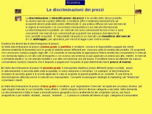 Economia Le discriminazioni dei prezzi La discriminazione o