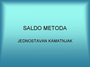 SALDO METODA JEDNOSTAVAN KAMATNJAK PRINCIP RAUNANJA Nakon svake