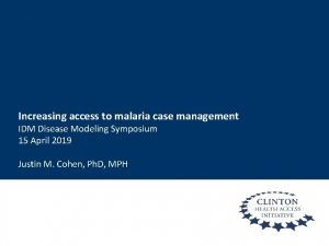 Increasing access to malaria case management IDM Disease