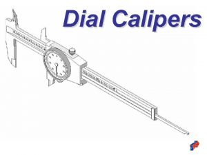 Dial Calipers Dial Calipers General Information Dial Calipers