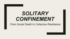 SOLITARY CONFINEMENT From Social Death to Collective Resistance
