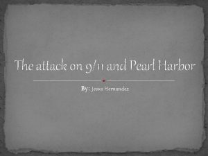 The attack on 911 and Pearl Harbor By