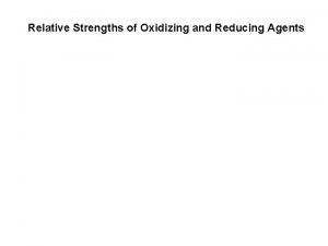 Relative strength of oxidizing and reducing agents Relative strength of oxidizing and reducing agents