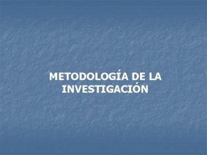 METODOLOGA DE LA INVESTIGACIN PROCEDIMIENTO DE INVESTIGACIN PROBLEMA