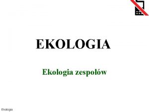 EKOLOGIA Ekologia zespow 1 Ekologia Struktura zespow n