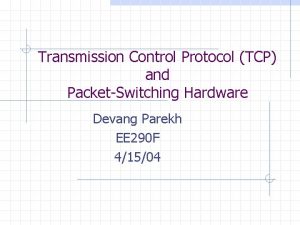 Transmission Control Protocol TCP and PacketSwitching Hardware Devang