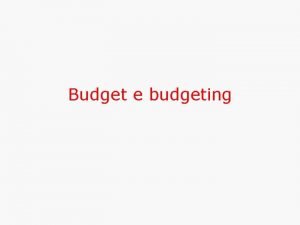 Budget e budgeting Il Budget 1 Il budget