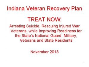 Indiana Veteran Recovery Plan TREAT NOW Arresting Suicide