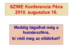 SZIME Konferencia Pcs 2010 augusztus 16 Meddig tgulhat