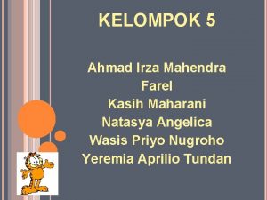 KELOMPOK 5 Ahmad Irza Mahendra Farel Kasih Maharani