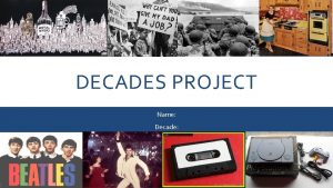Decades project examples