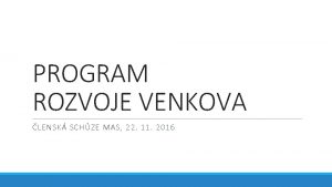 PROGRAM ROZVOJE VENKOVA LENSK SCHZE MAS 22 11