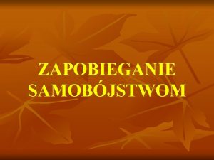 ZAPOBIEGANIE SAMOBJSTWOM yj bo gdy umrzesz wiat umrze