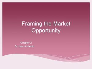 Framing the Market Opportunity Chapter 2 Dr Inas