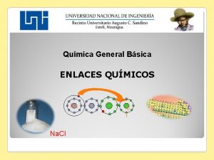 Qumica General Bsica Na Na Cl ENLACES QUMICOS