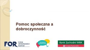 Pomoc spoeczna a dobroczynno Plan prezentacji 1 2