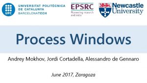 Process Windows Andrey Mokhov Jordi Cortadella Alessandro de