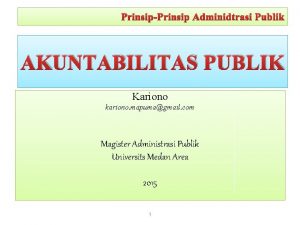 PrinsipPrinsip Adminidtrasi Publik AKUNTABILITAS PUBLIK Kariono kariono mapumagmail