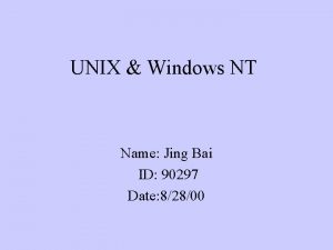UNIX Windows NT Name Jing Bai ID 90297