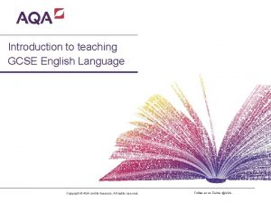 Introduction to teaching GCSE English Language Copyright AQA