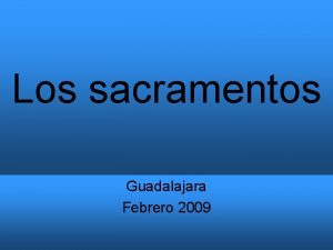 Los sacramentos Guadalajara Febrero 2009 TEMA I 1