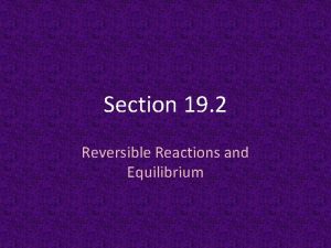 Section 19 2 Reversible Reactions and Equilibrium Reversible