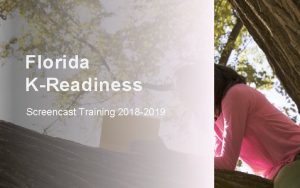 Florida KReadiness Screencast Training 2018 2019 Agenda The