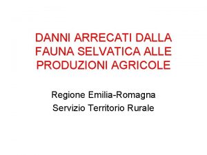 DANNI ARRECATI DALLA FAUNA SELVATICA ALLE PRODUZIONI AGRICOLE