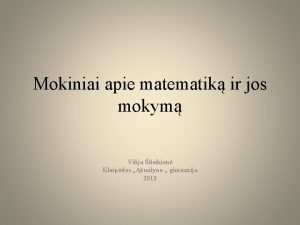 Mokiniai apie matematik ir jos mokym Vilija ileikien