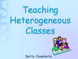 Teaching Heterogeneous Classes Betty Simelmits mixedability class multileveled