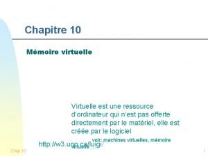 Chapitre 10 Mmoire virtuelle Virtuelle est une ressource