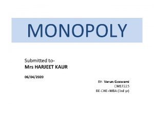 MONOPOLY Submitted to Mrs HARJEET KAUR 06042020 BY