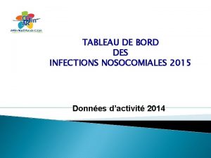 TABLEAU DE BORD DES INFECTIONS NOSOCOMIALES 2015 Donnes