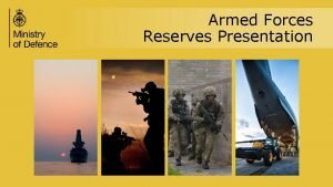 Armed Forces Reserves Presentation The Reserves Why we