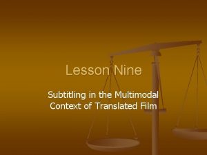 Lesson Nine Subtitling in the Multimodal Context of