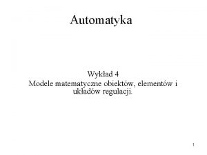 Automatyka Wykad 4 Modele matematyczne obiektw elementw i