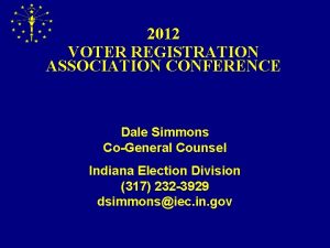 2012 VOTER REGISTRATION ASSOCIATION CONFERENCE Dale Simmons CoGeneral