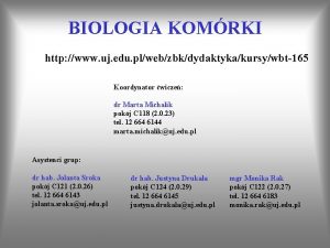 BIOLOGIA KOMRKI http www uj edu plwebzbkdydaktykakursywbt165 Koordynator