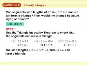 EXAMPLE 2 Classify triangles Can segments with lengths