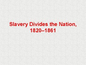 Slavery Divides the Nation 1820 1861 Chronological Order