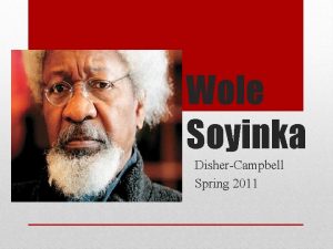 Wole Soyinka DisherCampbell Spring 2011 Born Akinwande Oluwole