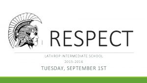 RESPECT LATHROP INTERMEDIATE SCHOOL 2015 2016 TUESDAY SEPTEMBER