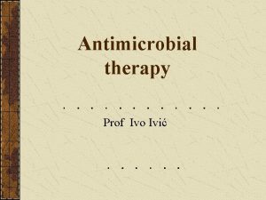 Antimicrobial therapy Prof Ivo Ivi Bacterial sensitivity to