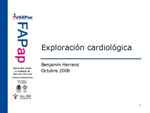 Exploracin cardiolgica Benjamn Herranz Octubre 2008 1 Cardiopatas