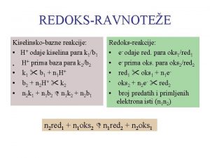 REDOKSRAVNOTEE Kiselinskobazne reakcije H odaje kiselina para k