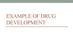 EXAMPLE OF DRUG DEVELOPMENT 2 Objectives of preclinical