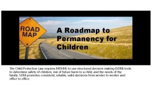 A Roadmap to Permanency for Children The Child