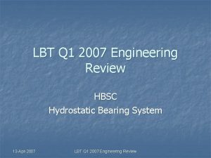 LBT Q 1 2007 Engineering Review HBSC Hydrostatic