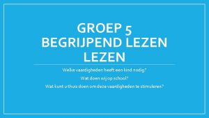 GROEP 5 BEGRIJPEND LEZEN Welke vaardigheden heeft een