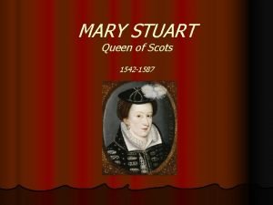 MARY STUART Queen of Scots 1542 1587 Mary